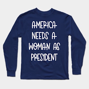 American Needs A Woman As President Long Sleeve T-Shirt